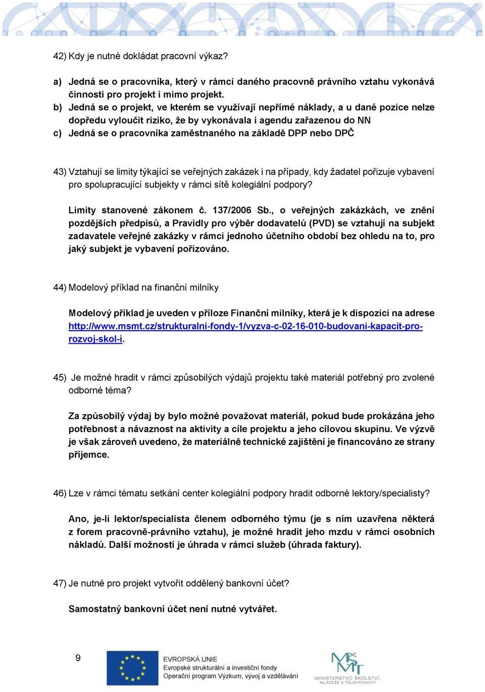 základě DPP nebo DPČ 43) Vztahují se limity týkající se veřejných zakázek i na případy, kdy žadatel pořizuje vybavení pro spolupracující subjekty v rámci sítě kolegiální podpory?