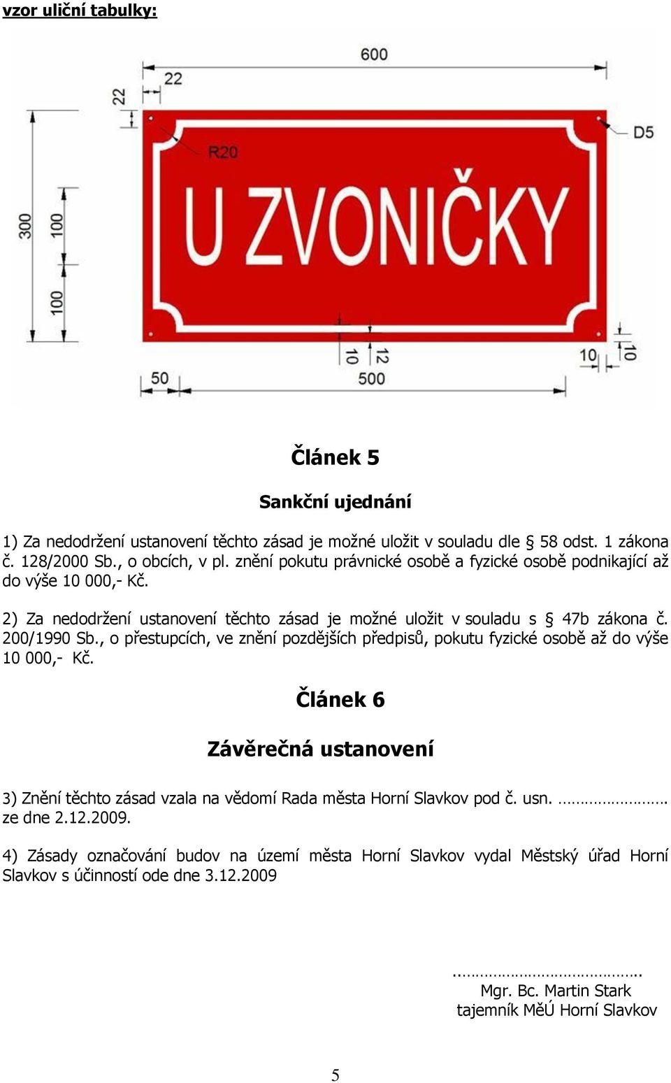 , o přestupcích, ve znění pozdějších předpisů, pokutu fyzické osobě až do výše 10 000,- Kč.