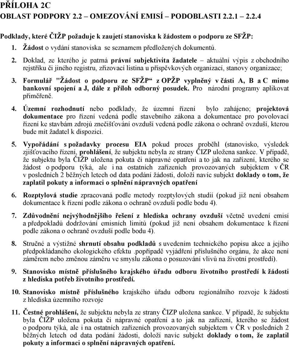 Doklad, ze kterého je patrná právní subjektivita žadatele aktuální výpis z obchodního rejstříku či jiného registru, zřizovací listina u příspěvkových organizací, stanovy organizace; 3.
