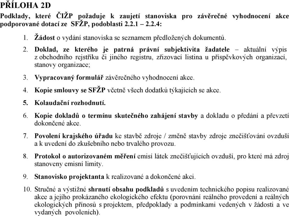 Doklad, ze kterého je patrná právní subjektivita žadatele aktuální výpis z obchodního rejstříku či jiného registru, zřizovací listina u příspěvkových organizací, stanovy organizace; 3.