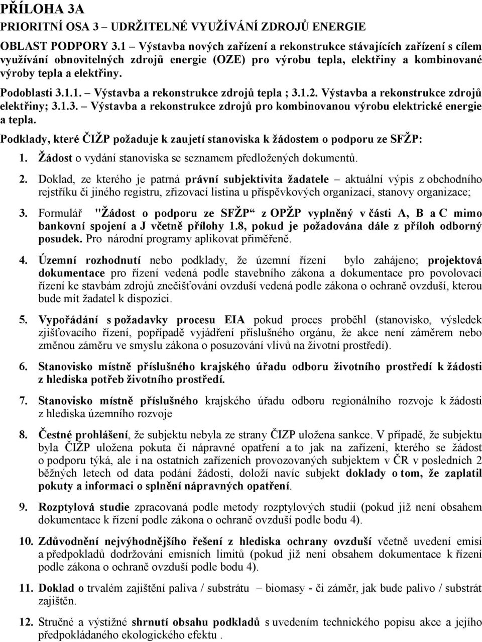 1.2. Výstavba a rekonstrukce zdrojů elektřiny; 3.1.3. Výstavba a rekonstrukce zdrojů pro kombinovanou výrobu elektrické energie a tepla.