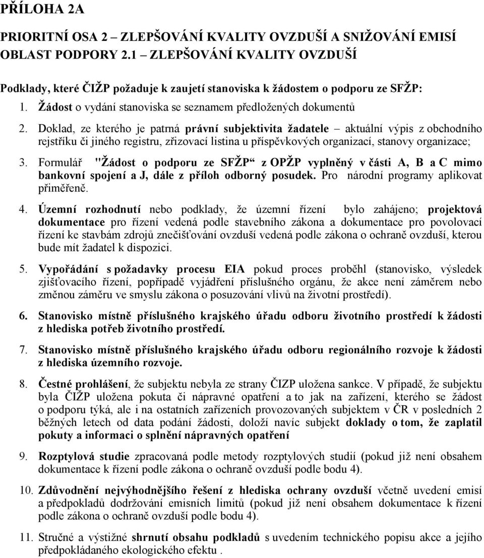 Doklad, ze kterého je patrná právní subjektivita žadatele aktuální výpis z obchodního rejstříku či jiného registru, zřizovací listina u příspěvkových organizací, stanovy organizace; 3.