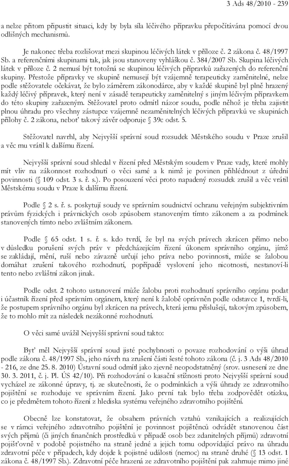 Skupina léčivých látek v příloze č. 2 nemusí být totožná se skupinou léčivých přípravků zařazených do referenční skupiny.