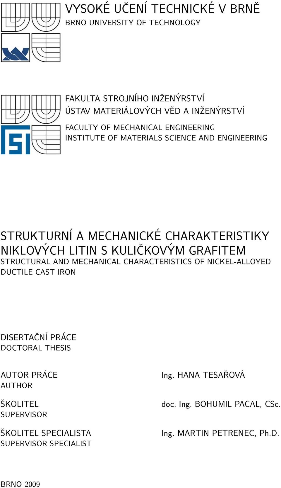 GRAFITEM STRUCTURAL AD MECHAICAL CHARACTERISTICS OF ICKEL-ALLOYED DUCTILE CAST IRO DISERTAČÍ PRÁCE DOCTORAL THESIS AUTOR PRÁCE