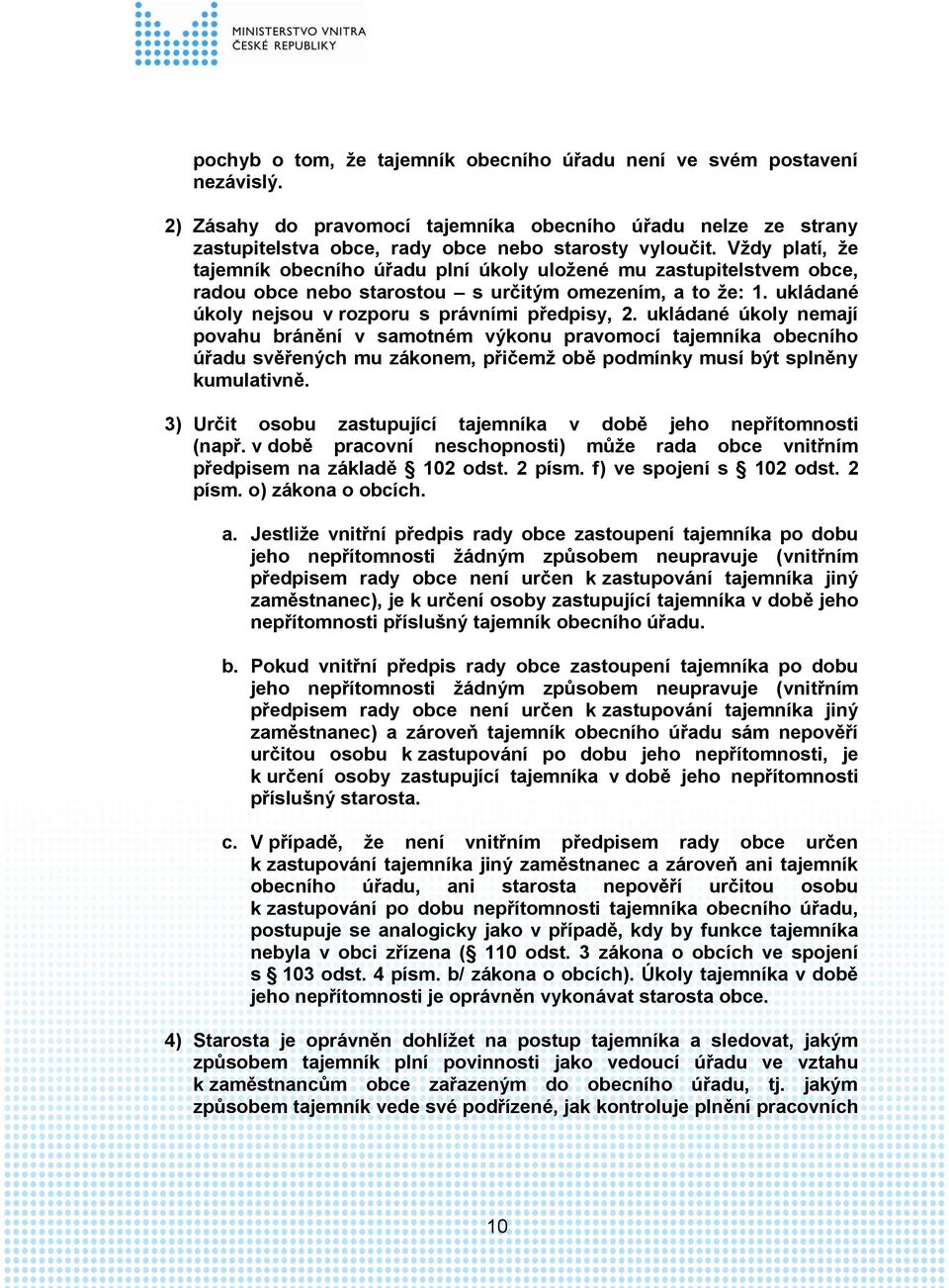 ukládané úkoly nemají povahu bránění v samotném výkonu pravomocí tajemníka obecního úřadu svěřených mu zákonem, přičemž obě podmínky musí být splněny kumulativně.
