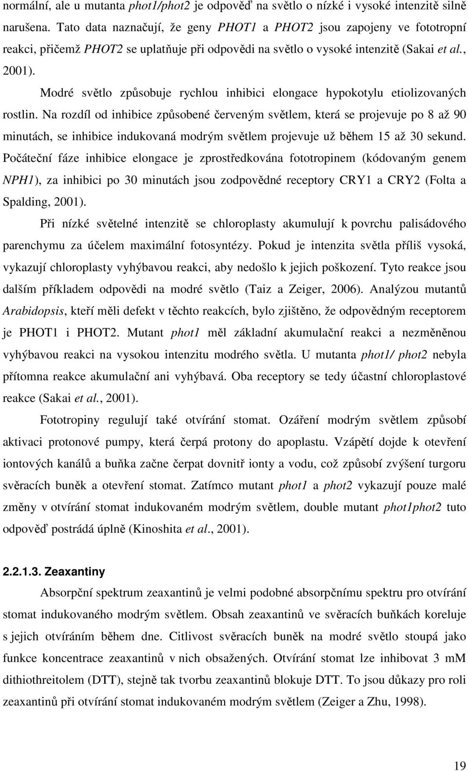 Modré světlo způsobuje rychlou inhibici elongace hypokotylu etiolizovaných rostlin.