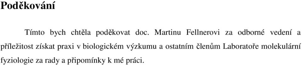 získat praxi v biologickém výzkumu a ostatním členům