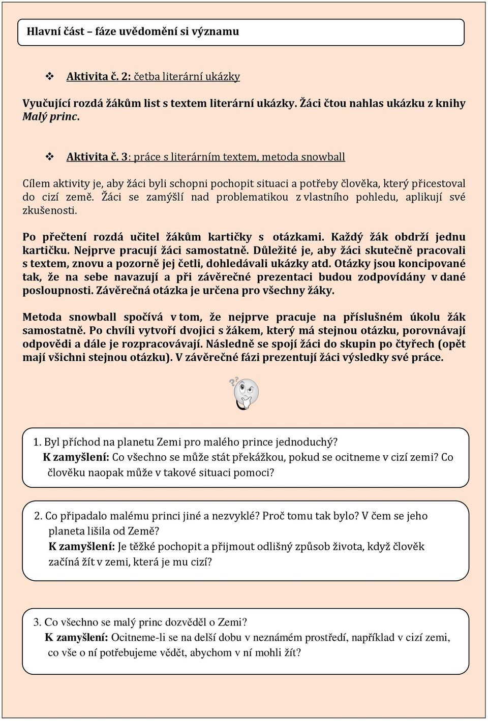 3: práce s literárním textem, metoda snowball Cílem aktivity je, aby žáci byli schopni pochopit situaci a potřeby člověka, který přicestoval do cizí země.