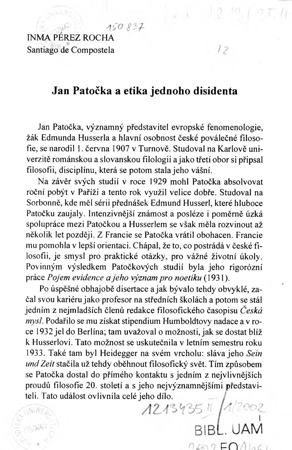 června 1907 v Turnově. Studoval na Karlově univerzitě románskou a slovanskou filologii a jako třetí obor si připsal filosofii, disciplínu, která se potom stala jeho vášní.