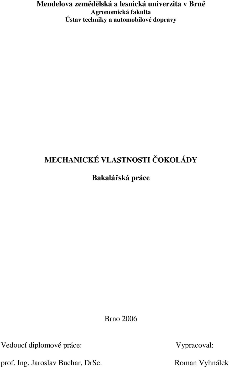 VLASTNOSTI ČOKOLÁDY Bakalářská práce Brn 006 Veducí