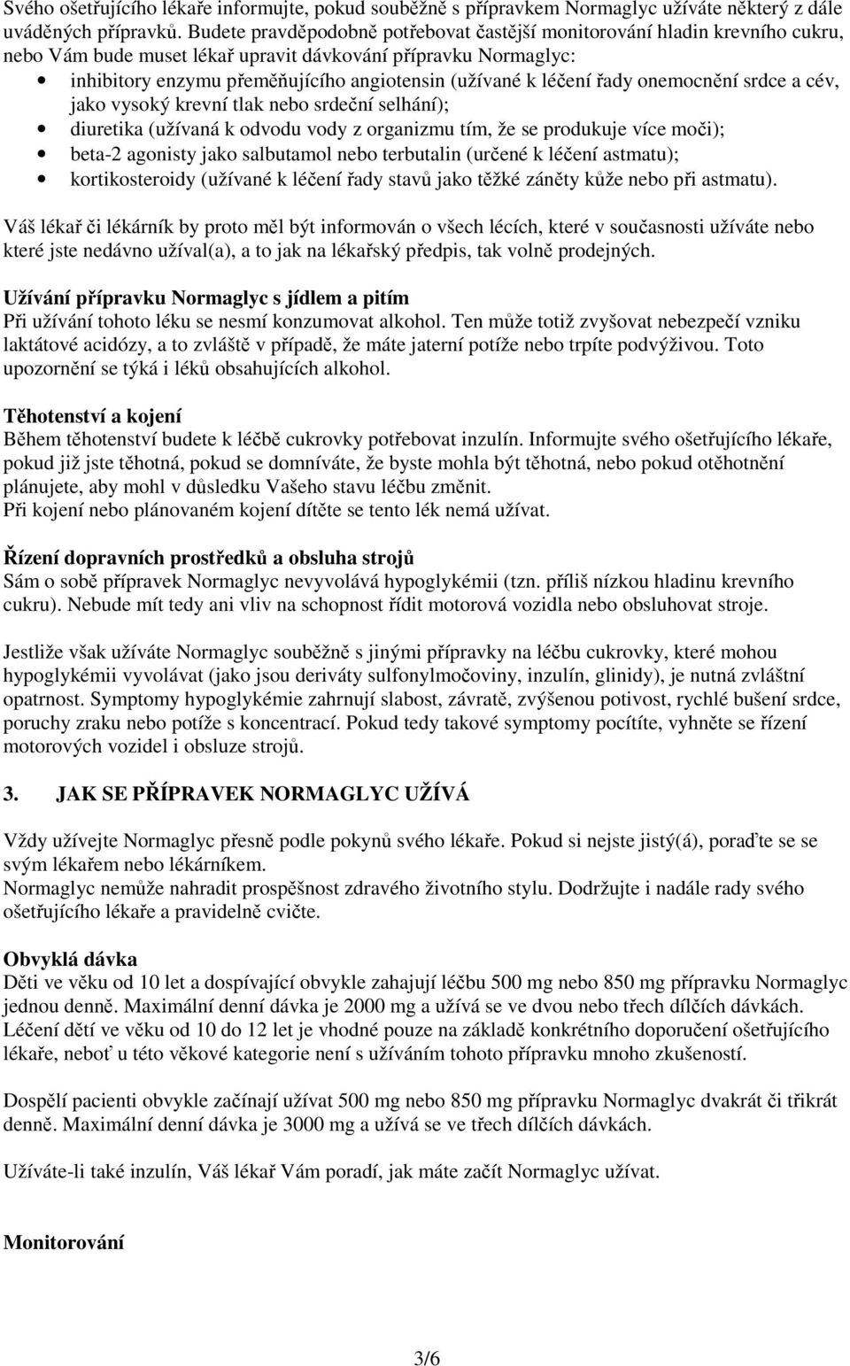 léčení řady onemocnění srdce a cév, jako vysoký krevní tlak nebo srdeční selhání); diuretika (užívaná k odvodu vody z organizmu tím, že se produkuje více moči); beta-2 agonisty jako salbutamol nebo