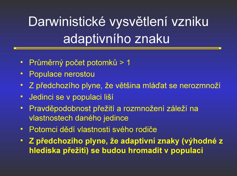 přežití a rozmnožení záleží na vlastnostech daného jedince Potomci dědí vlastnosti svého rodiče