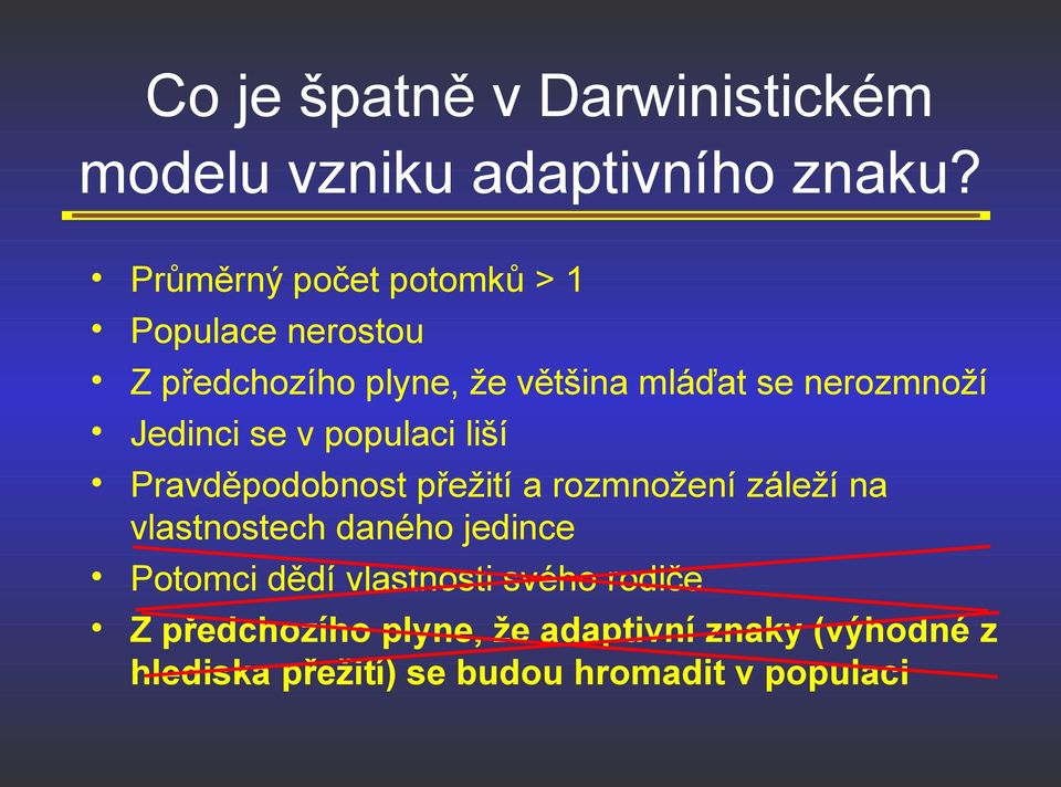 Jedinci se v populaci liší Pravděpodobnost přežití a rozmnožení záleží na vlastnostech daného