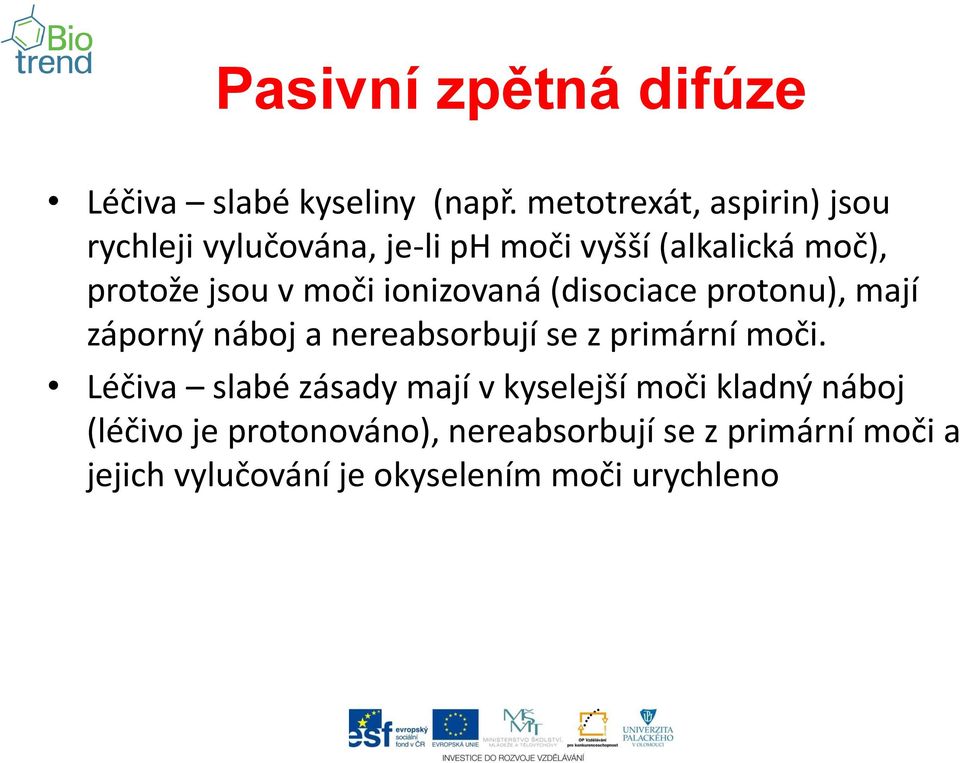 moči ionizovaná (disociace protonu), mají záporný náboj a nereabsorbují se z primární moči.