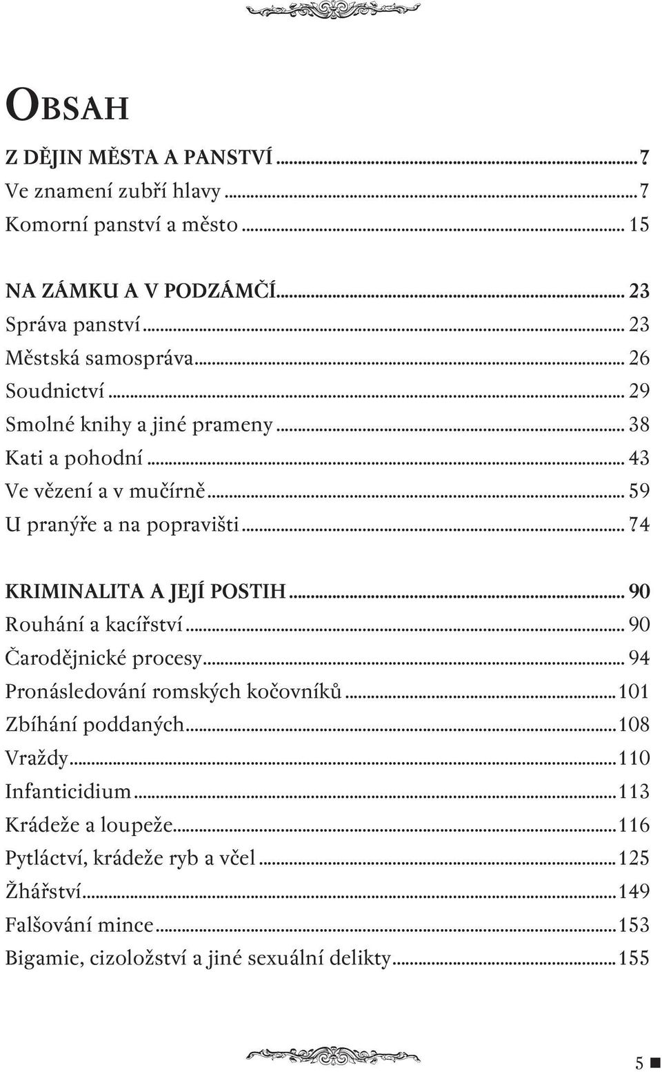 .. 74 KRIMINALITA A JEJÍ POSTIH... 90 Rouhání a kacířství... 90 Čarodějnické procesy... 94 Pronásledování romských kočovníků...101 Zbíhání poddaných.