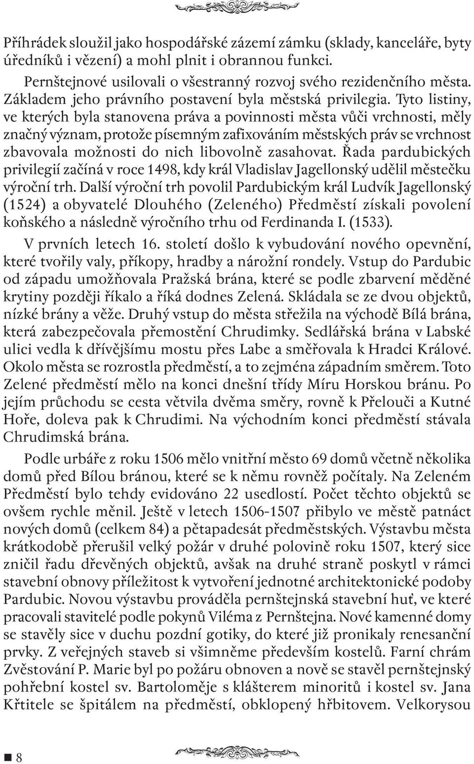 Tyto listiny, ve kterých byla stanovena práva a povinnosti města vůči vrchnosti, měly značný význam, protože písemným zafixováním městských práv se vrchnost zbavovala možnosti do nich libovolně