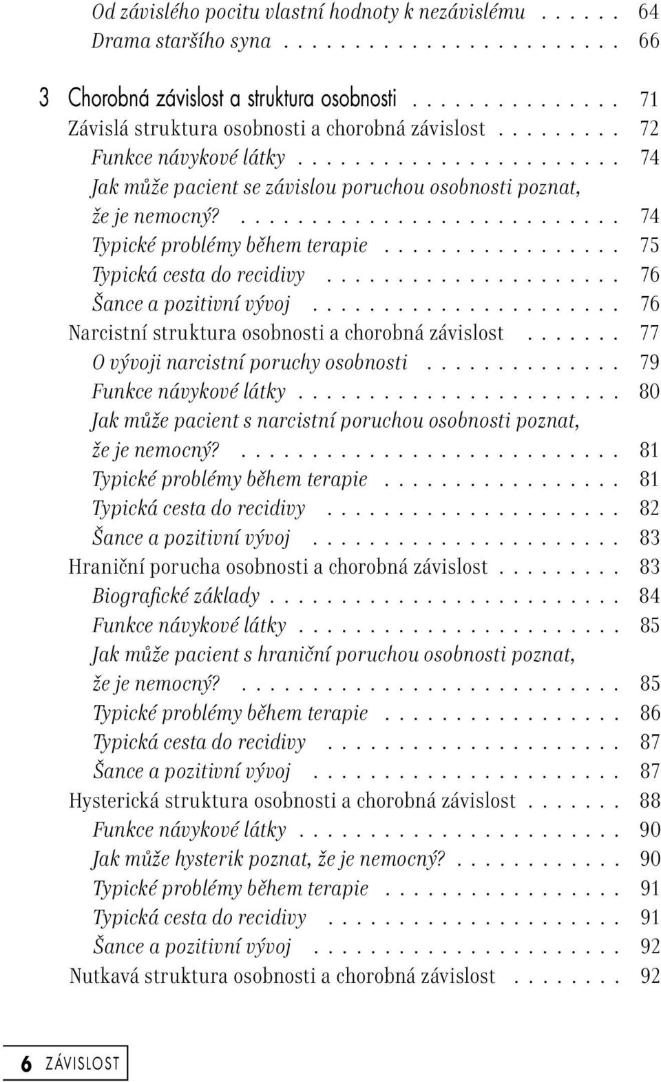 ........................... 74 Typické problémy během terapie................. 75 Typická cesta do recidivy..................... 76 Šance a pozitivní vývoj.