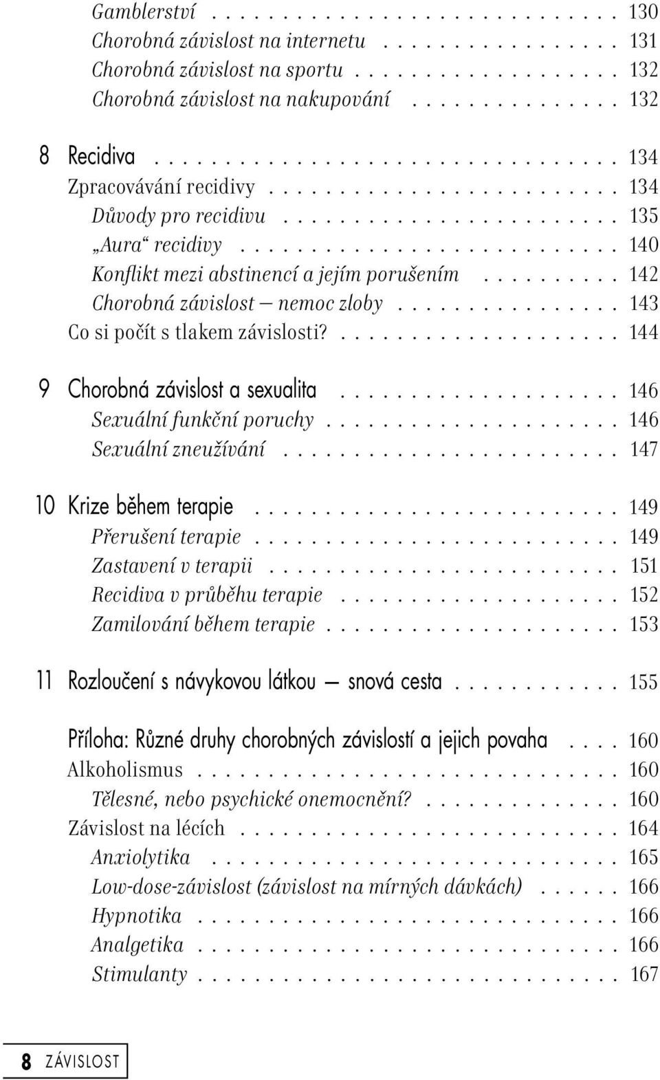 ......... 142 Chorobná závislost nemoc zloby................ 143 Co si počít s tlakem závislosti?................... 144 9 Chorobná závislost a sexualita.................... 146 Sexuální funkční poruchy.