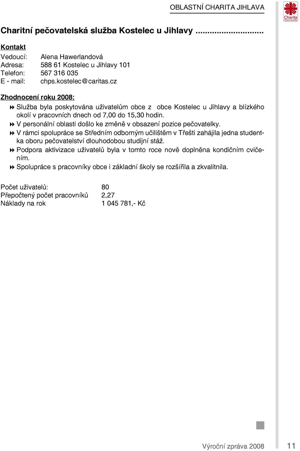 V personální oblasti došlo ke změně v obsazení pozice pečovatelky.