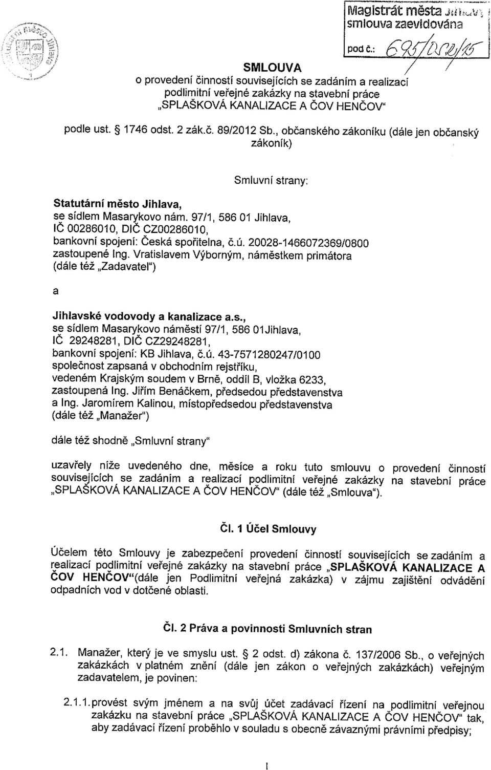 97/1, 58601 Jihlava, lč 00286010, DIČ CZ00286010, bankovní spojení: Česká spořitelna, č.ú. 20028-1466072369/0800 zastoupené Ing.