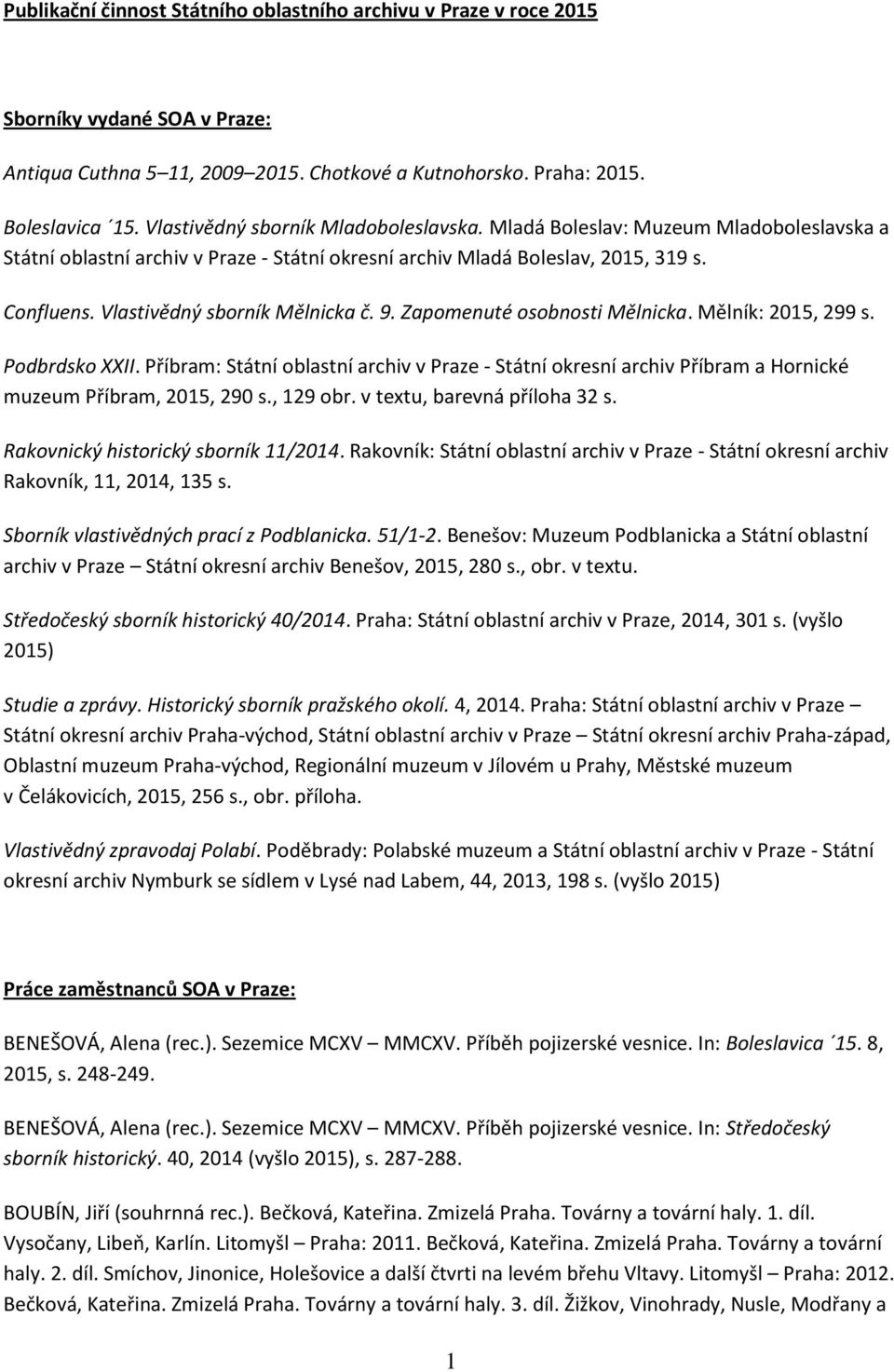Vlastivědný sborník Mělnicka č. 9. Zapomenuté osobnosti Mělnicka. Mělník: 2015, 299 s. Podbrdsko XXII.