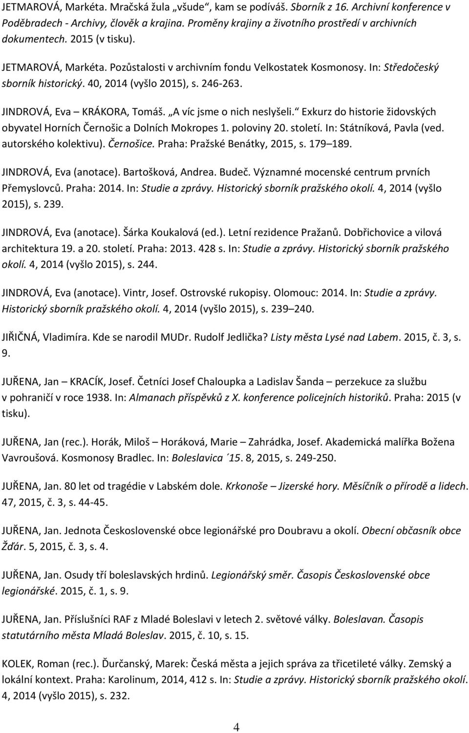 A víc jsme o nich neslyšeli. Exkurz do historie židovských obyvatel Horních Černošic a Dolních Mokropes 1. poloviny 20. století. In: Státníková, Pavla (ved. autorského kolektivu). Černošice.