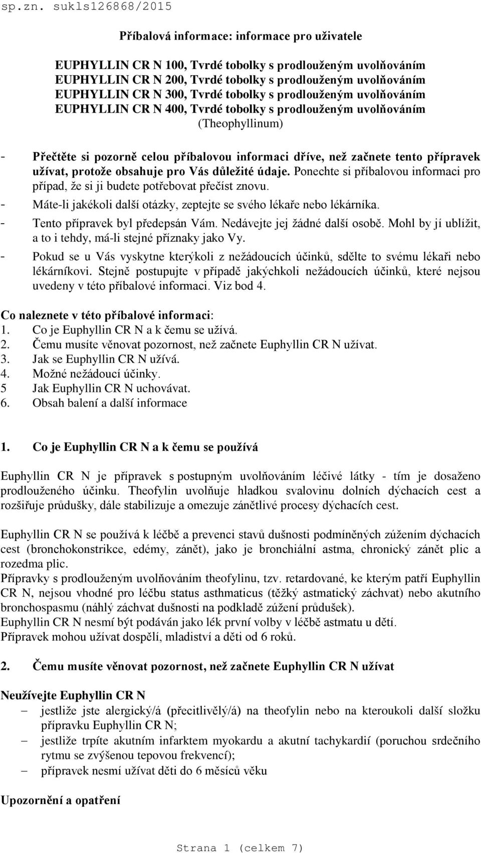 300, Tvrdé tobolky s prodlouženým uvolňováním EUPHYLLIN CR N 400, Tvrdé tobolky s prodlouženým uvolňováním (Theophyllinum) - Přečtěte si pozorně celou příbalovou informaci dříve, než začnete tento