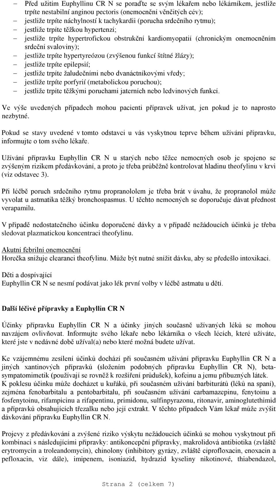 funkcí štítné žlázy); jestliže trpíte epilepsií; jestliže trpíte žaludečními nebo dvanáctníkovými vředy; jestliže trpíte porfyrií (metabolickou poruchou); jestliže trpíte těžkými poruchami jaterních