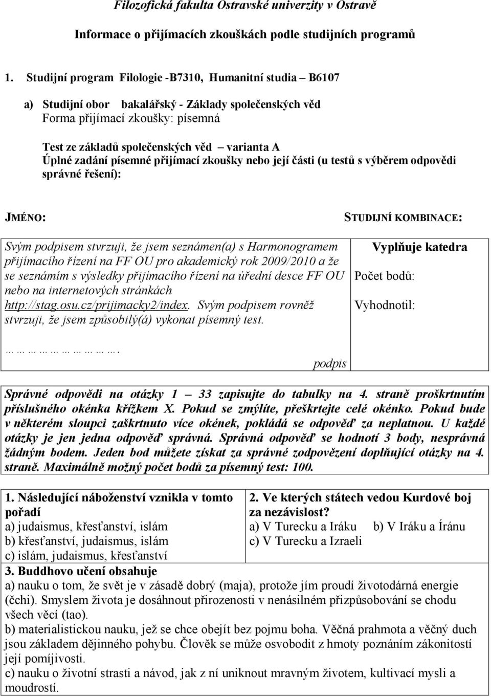 zadání písemné přijímací zkoušky nebo její části (u testů s výběrem odpovědi správné řešení): JMÉNO: STUDIJNÍ KOMBINACE: Svým podpisem stvrzuji, že jsem seznámen(a) s Harmonogramem přijímacího řízení