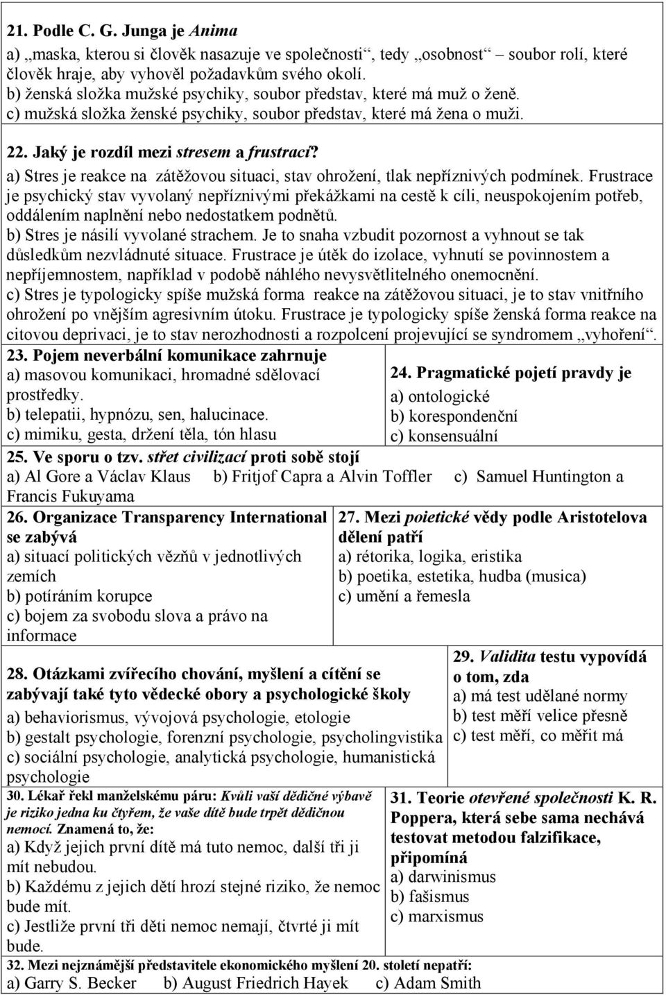 a) Stres je reakce na zátěžovou situaci, stav ohrožení, tlak nepříznivých podmínek.