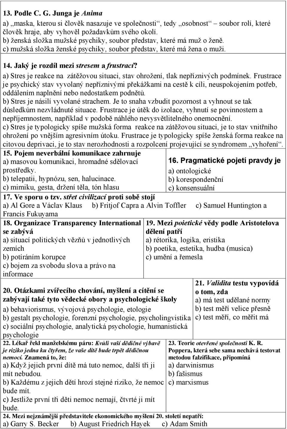 a) Stres je reakce na zátěžovou situaci, stav ohrožení, tlak nepříznivých podmínek.