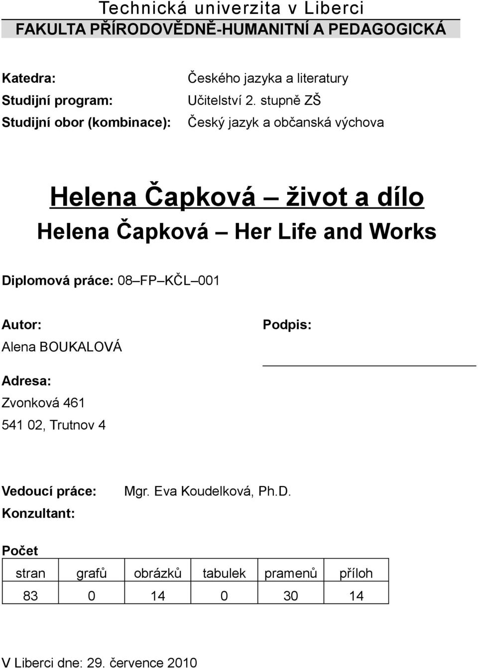 stupně ZŠ Studijní obor (kombinace): Český jazyk a občanská výchova Helena Čapková život a dílo Helena Čapková Her Life and Works