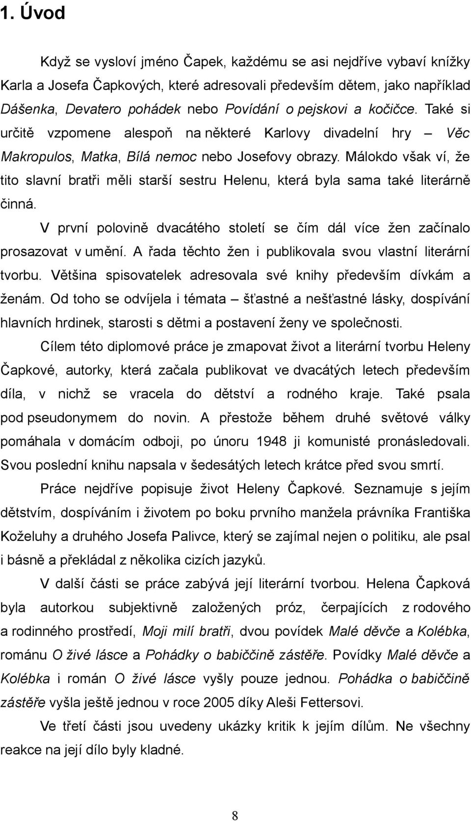 Málokdo však ví, že tito slavní bratři měli starší sestru Helenu, která byla sama také literárně činná. V první polovině dvacátého století se čím dál více žen začínalo prosazovat v umění.