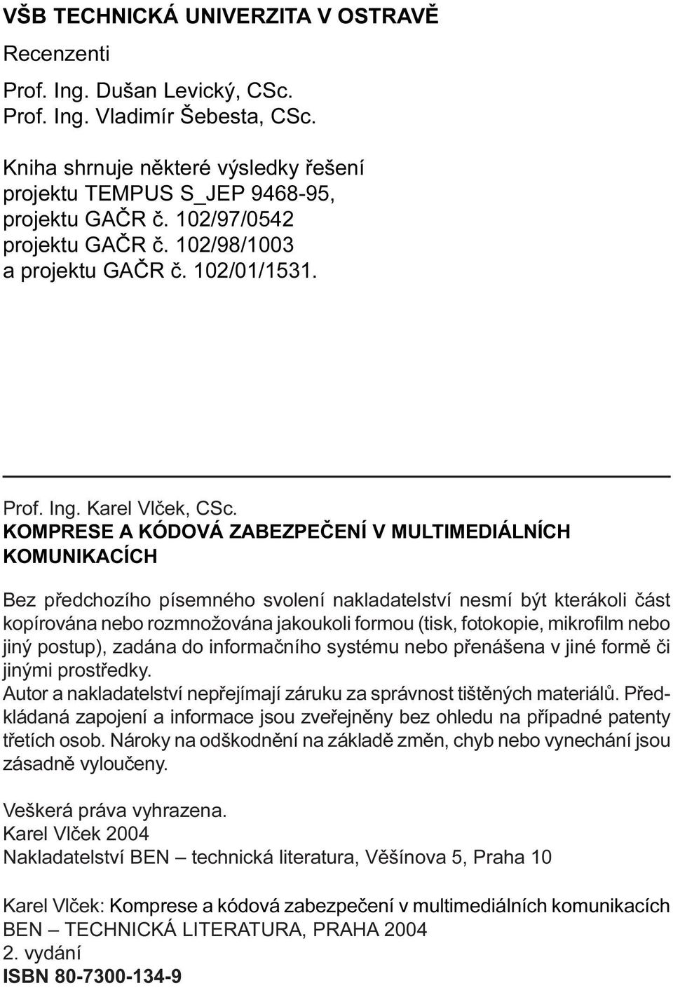KOMPRESE A KÓDOVÁ ZABEZPEÈENÍ V MULTIMEDIÁLNÍCH KOMUNIKACÍCH Bez pøedchozího písemného svolení nakladatelství nesmí být kterákoli èást kopírována nebo rozmnožována jakoukoli formou (tisk, fotokopie,