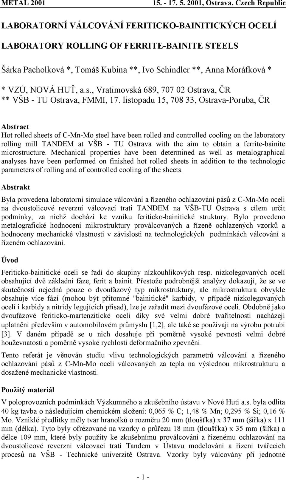 listopadu 15, 708 33, Ostrava-Poruba, ČR Abstract Hot rolled sheets of C-Mn-Mo steel have been rolled and controlled cooling on the laboratory rolling mill TANDEM at VŠB - TU Ostrava with the aim to