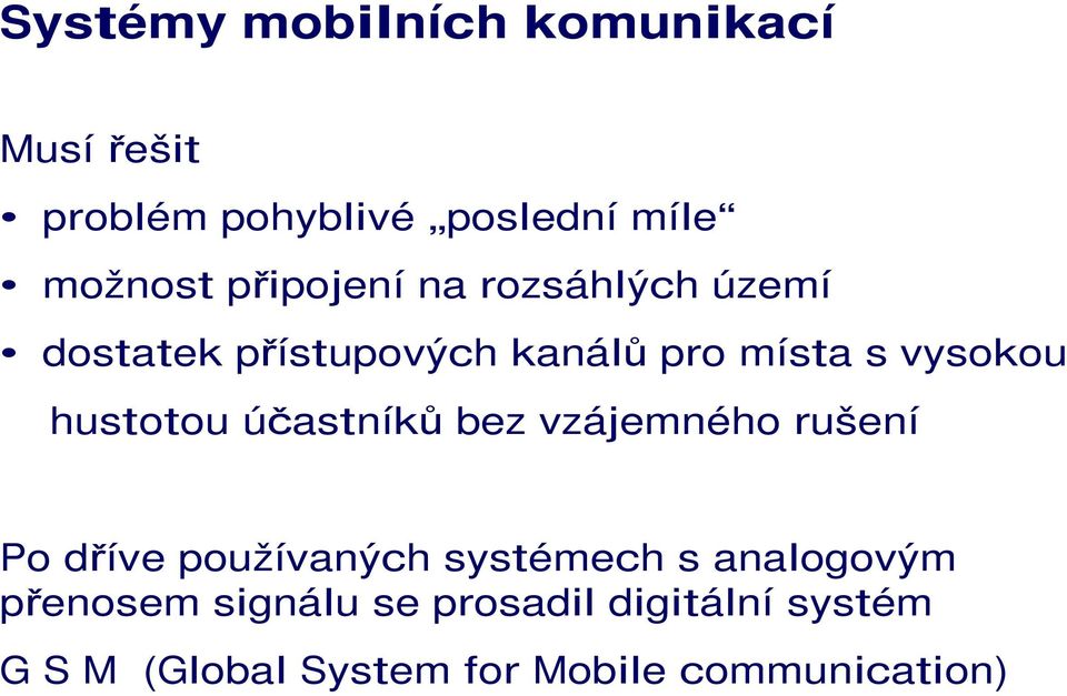 vysokou hustotou účastníků bez vzájemného rušení Po dříve používaných systémech s