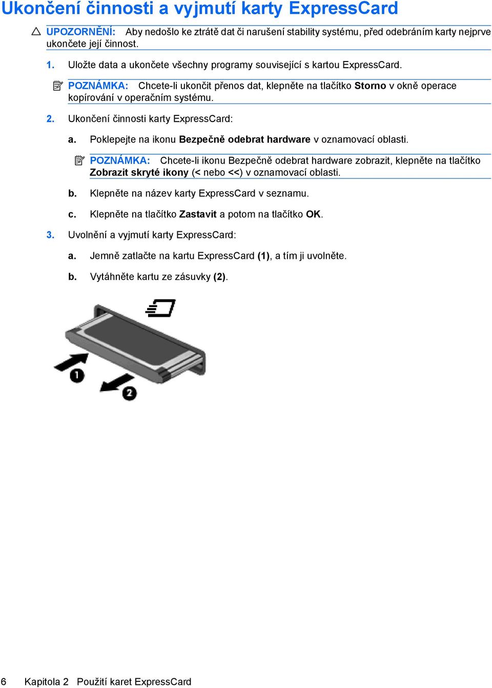 Ukončení činnosti karty ExpressCard: a. Poklepejte na ikonu Bezpečně odebrat hardware v oznamovací oblasti.