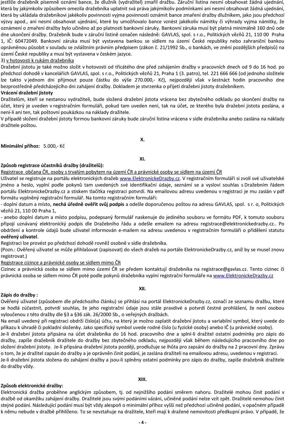 dražebníkovi jakékoliv povinnosti vyjma povinnosti oznámit bance zmaření dražby dlužníkem, jako jsou předchozí výzvy apod.