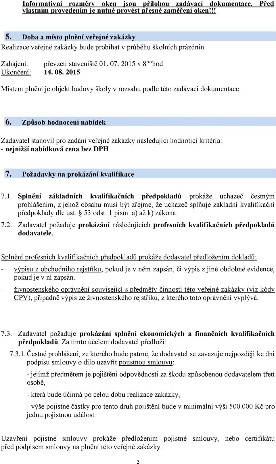 2015 Místem plnění je objekt budovy školy v rozsahu podle této zadávací dokumentace. 6.