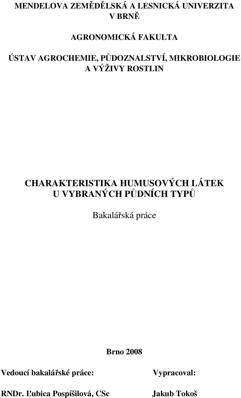 CHARAKTERISTIKA HUMUSOVÝCH LÁTEK U VYBRANÝCH PŮDNÍCH TYPŮ Bakalářská práce