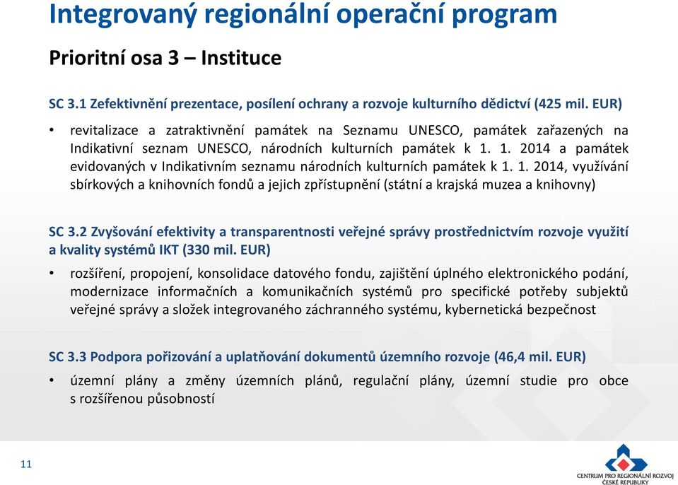 1. 2014 a památek evidovaných v Indikativním seznamu národních kulturních památek k 1. 1. 2014, využívání sbírkových a knihovních fondů a jejich zpřístupnění (státní a krajská muzea a knihovny) SC 3.