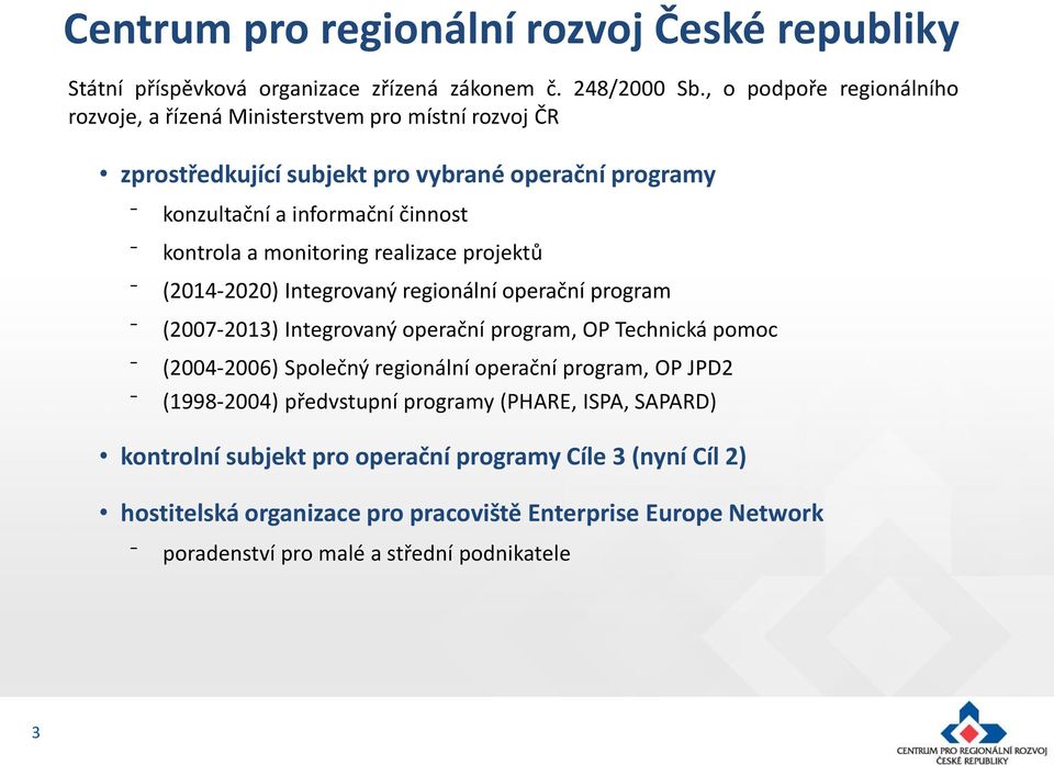 monitoring realizace projektů (2014-2020) Integrovaný regionální operační program (2007-2013) Integrovaný operační program, OP Technická pomoc (2004-2006) Společný regionální