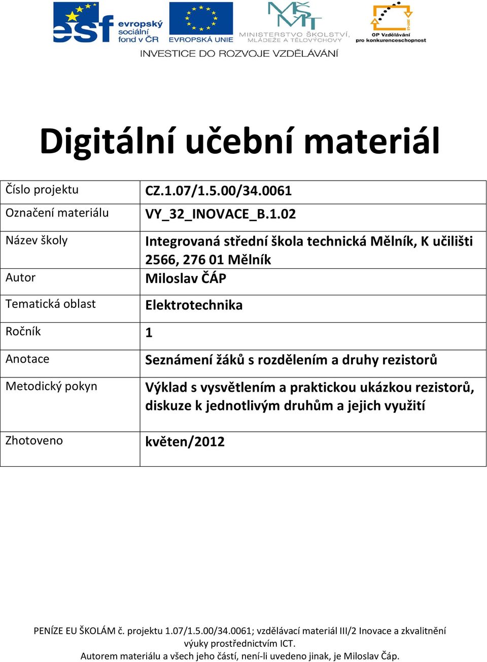 Mělník, K učilišti 2566, 276 01 Mělník Autor Miloslav ČÁP Tematická oblast Elektrotechnika Ročník 1 Anotace