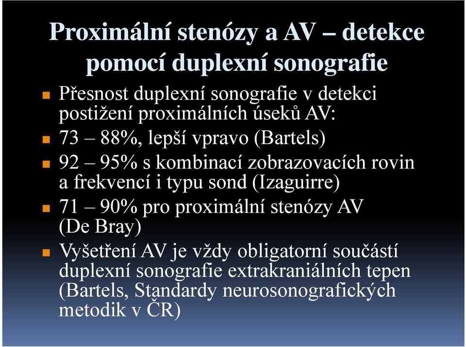 frekvencí i typu sond (Izaguirre) 71 90% pro proximální stenózy AV (De Bray) Vyšetření AV je vždy