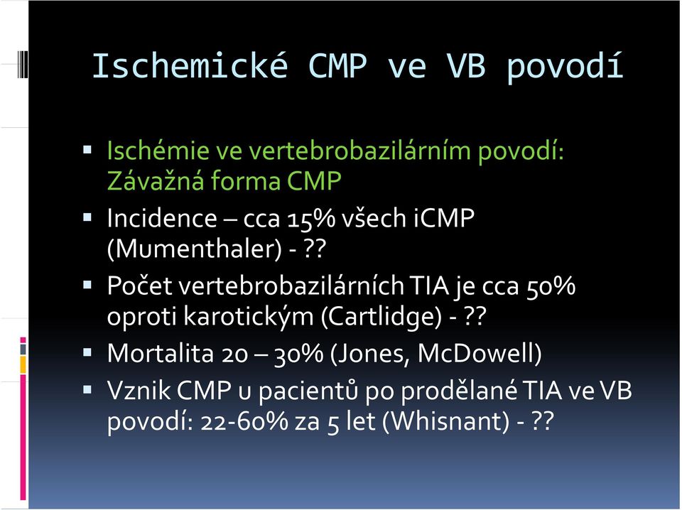 ? Počet vertebrobazilárních TIA je cca 50% oproti karotickým (Cartlidge)?