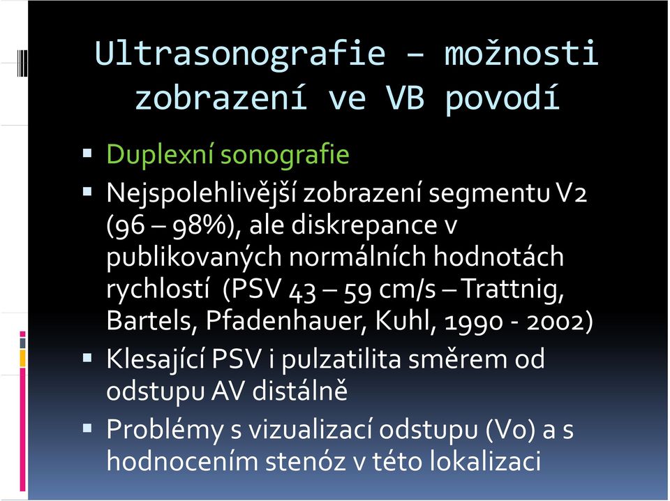 59 cm/s Trattnig, Bartels, Pfadenhauer, Kuhl, 1990 2002) Klesající PSV i pulzatilita směrem od