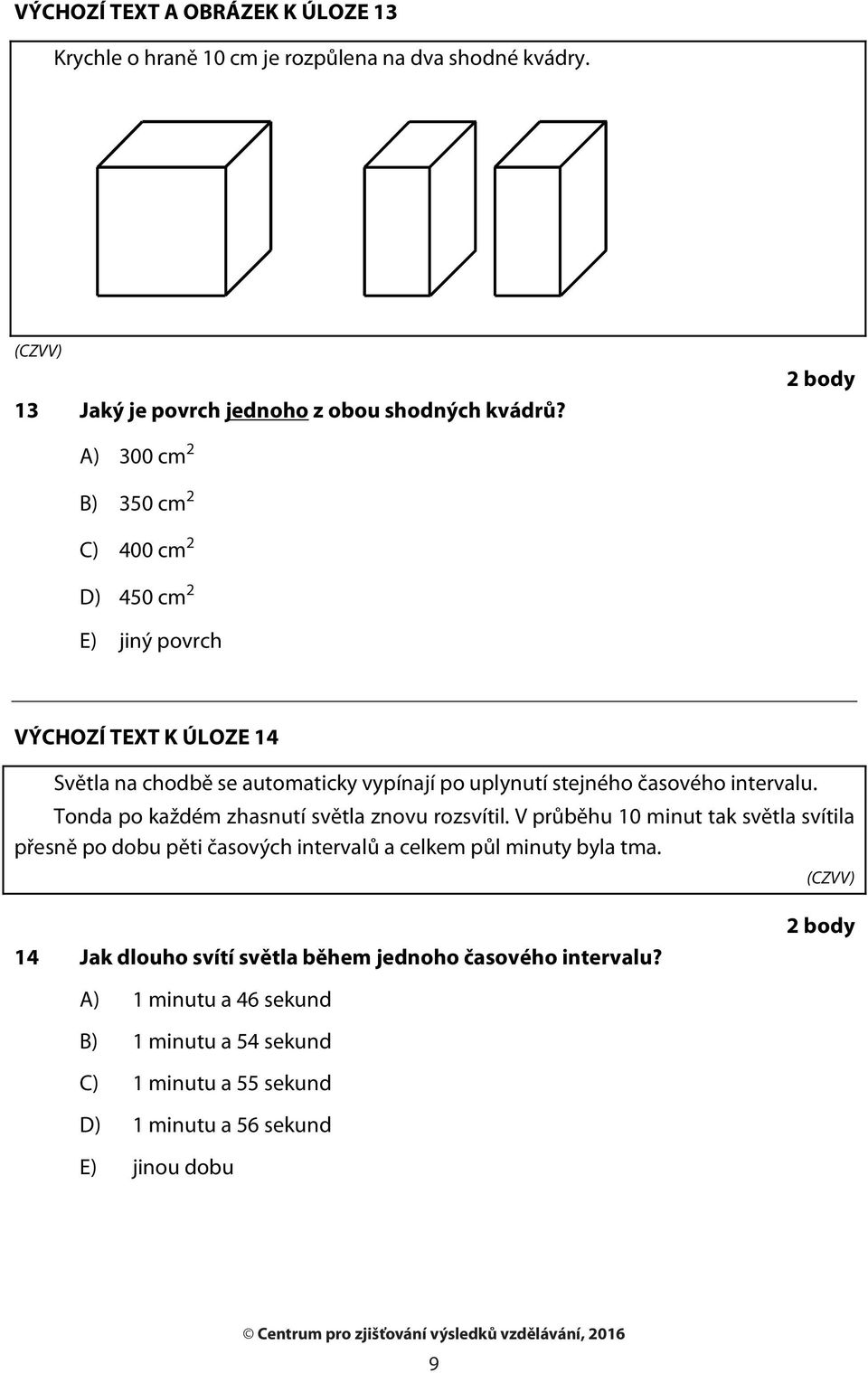 časového intervalu. Tonda po každém zhasnutí světla znovu rozsvítil.