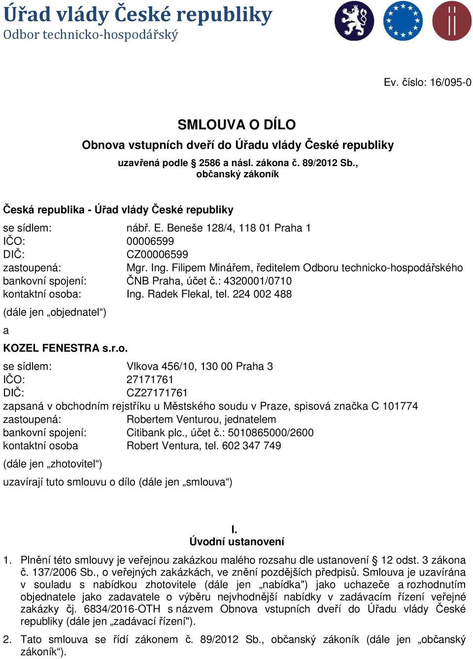 Filipem Minářem, ředitelem Odboru technicko-hospodářského bankovní spojení: ČNB Praha, účet č.: 4320001/0710 kontaktní osoba: Ing. Radek Flekal, tel.