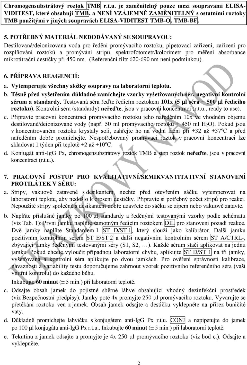 spektrofotometr/kolorimetr pro měření absorbance mikrotitrační destičky při 450 nm. (Referenční filtr 620-690 nm není podmínkou). 6. PŘÍPRAVA REAGENCIÍ: a.