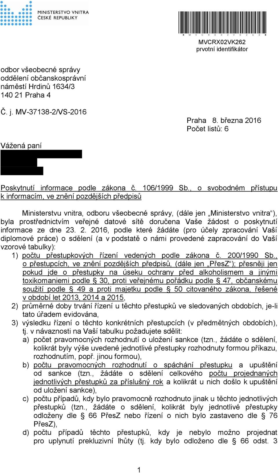 , o svobodném přístupu k informacím, ve znění pozdějších předpisů Ministerstvu vnitra, odboru všeobecné správy, (dále jen Ministerstvo vnitra ), byla prostřednictvím veřejné datové sítě doručena Vaše